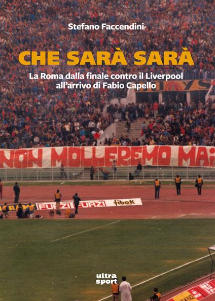 Che sarà sarà. La Roma dalla finale contro il Liverpool all’arrivo di Fabio Capello - Stefano Faccendini - copertina