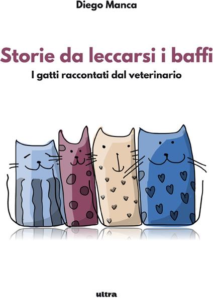 Storie da leccarsi i baffi. I gatti raccontati dal veterinario - Diego Manca - ebook