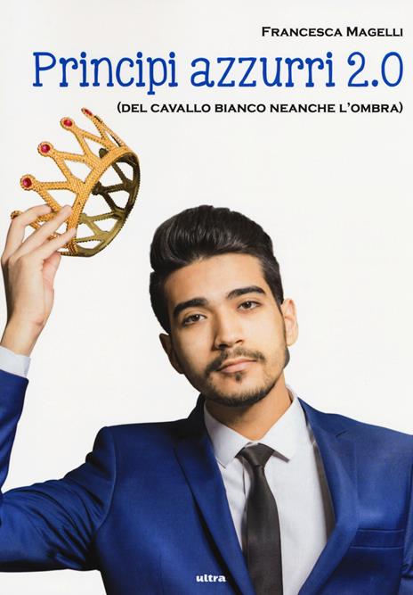 Principi azzurri 2.0 (del cavallo bianco neanche l'ombra) - Francesca Magelli - copertina