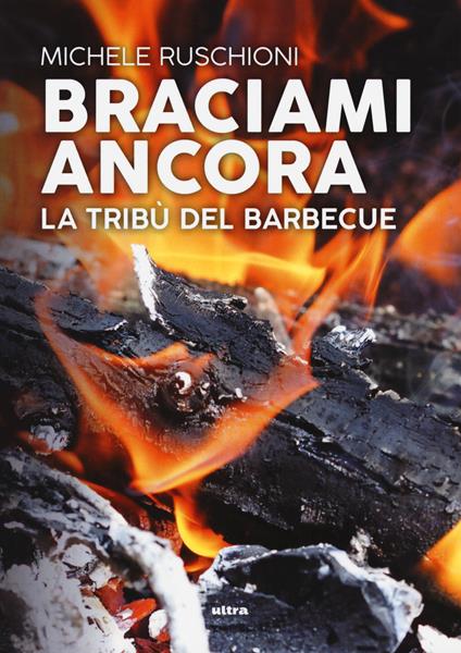 Braciami ancora. La tribù del barbecue - Michele Ruschioni - copertina