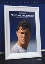 Cristiano Ronaldo. L'ossessione della perfezione