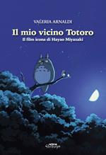Il mio vicino Totoro. Il film icona di Hayao Miyazaki