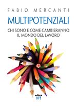 Multipotenziali. Chi sono e come cambieranno il mondo