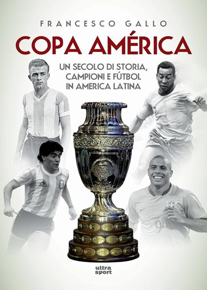 Copa América. Un secolo di storia, campioni e fútbol in America Latina - Francesco Gallo - copertina