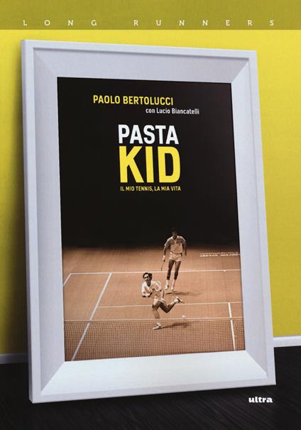 Pasta Kid. Il mio tennis, la mia vita - Paolo Bertolucci,Lucio Biancatelli - copertina