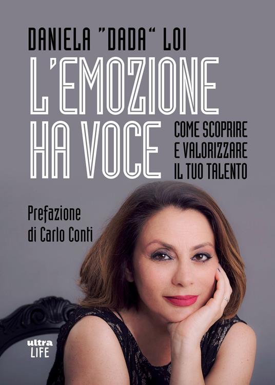 L'emozione ha voce. Come scoprire e valorizzare il tuo talento - Daniela Dada Loi - copertina