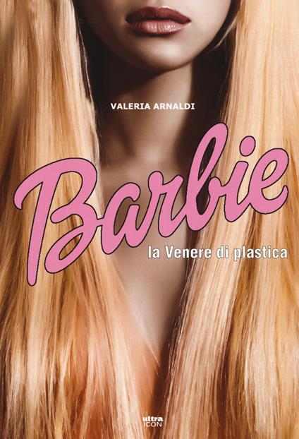 Barbie. La venere di plastica - Valeria Arnaldi - copertina