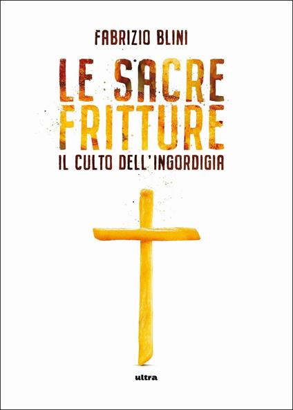 Sacre fritture. Il culto dell'ingordigia - Fabrizio Blini - copertina