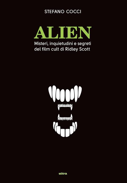 Alien. Misteri, inquietudini e segreti del film cult di Ridley Scott - Stefano Cocci - copertina