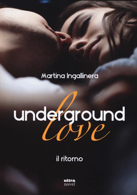 Underground love. Il ritorno - Martina Ingallinera - copertina