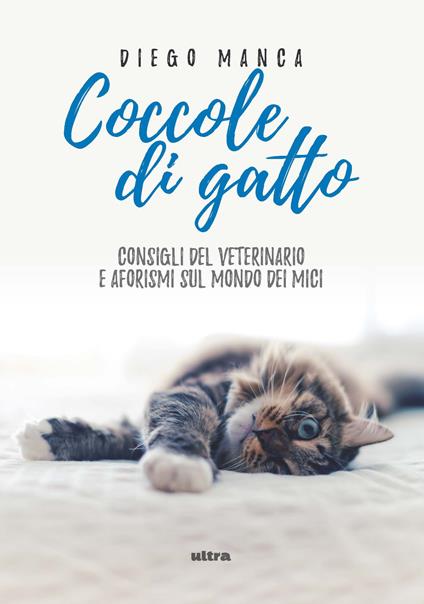 Coccole di gatto. Consigli del veterinario e aforismi sul mondo dei mici - Diego Manca - copertina