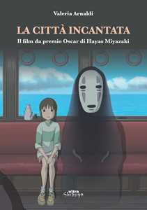 La città incantata. Il film da premio Oscar di Miyazaki