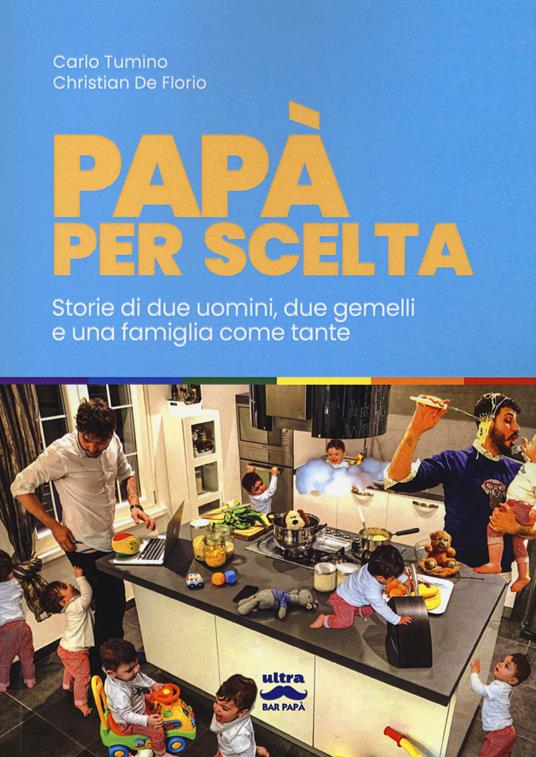 Papà per scelta. Storia di due uomini, due gemelli e una famiglia come tante - Carlo Tumino,Christian De Florio - copertina
