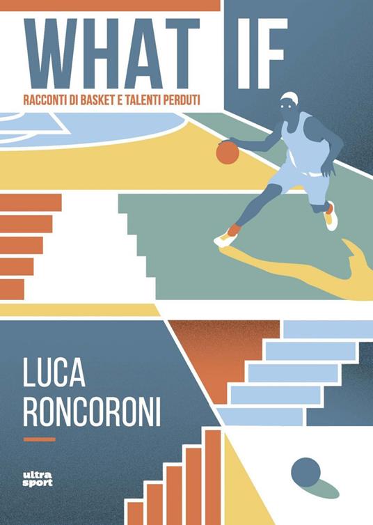 What if. Racconti di basket e talenti perduti - Luca Roncoroni - ebook