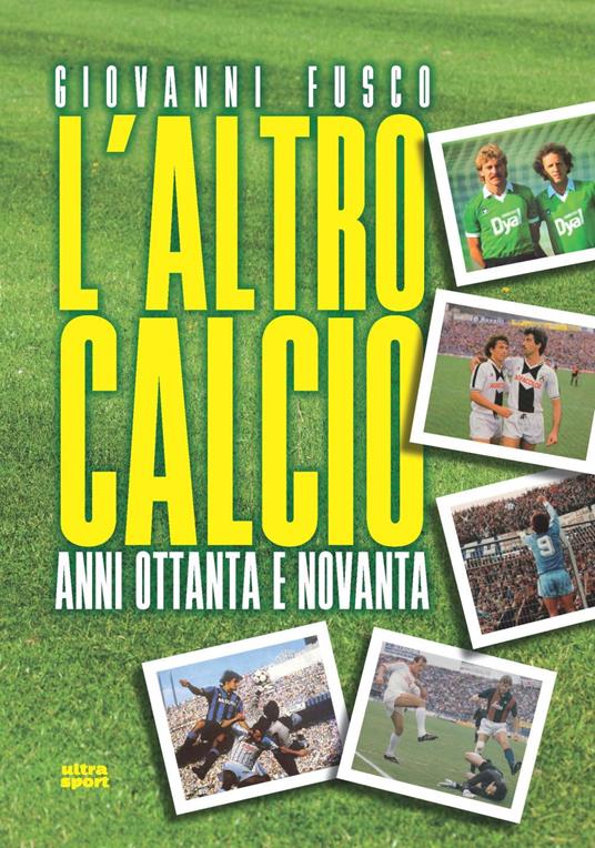 L'altro calcio. Anni Ottanta e Novanta - Giovanni Fusco - copertina