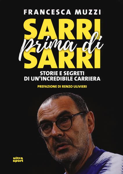 Sarri prima di Sarri. Storie e segreti di un'incredibile carriera - Francesca Muzzi - copertina