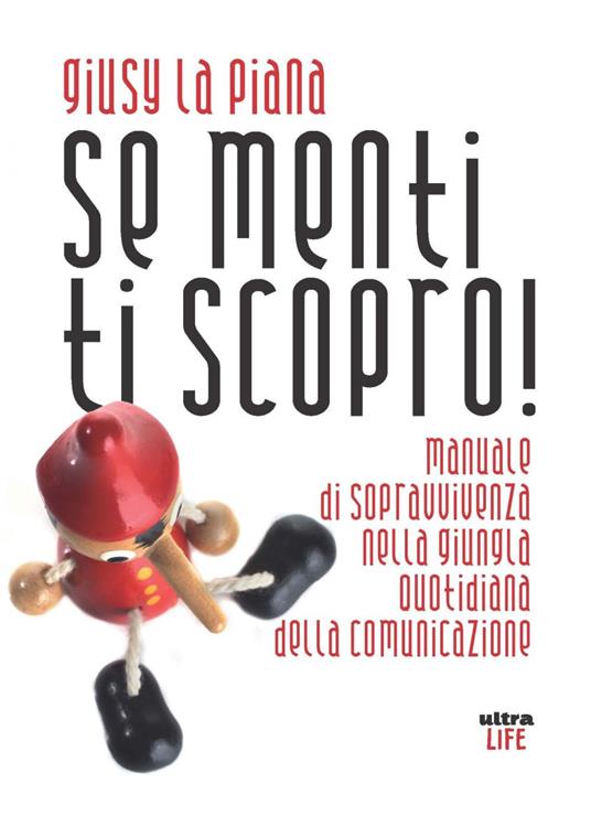 Se menti ti scopro! Manuale di sopravvivenza nella giungla quotidiana della comunicazione - Giusy La Piana - ebook