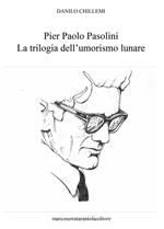 Pier Paolo Pasolini. La trilogia dell'umorismo lunare