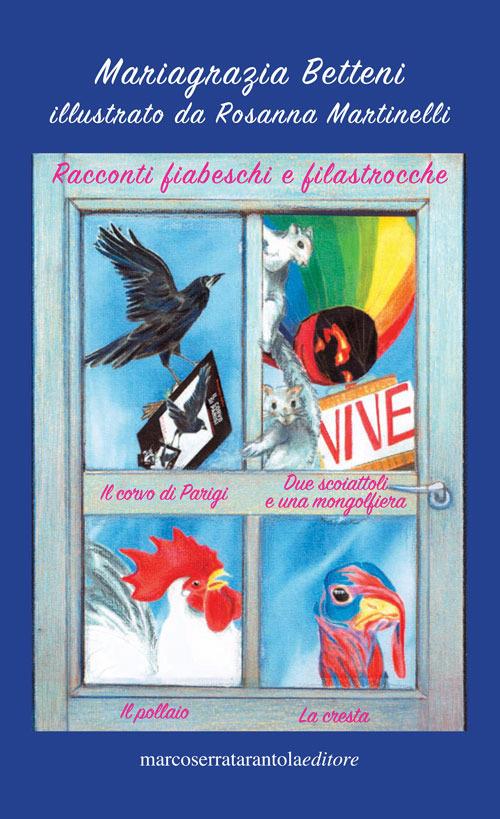 Racconti fiabeschi e filastrocche: Il corvo di Parigi-Due scoiattoli e una mongolfiera-Il pollaio-La cresta - Mariagrazia Betteni - copertina
