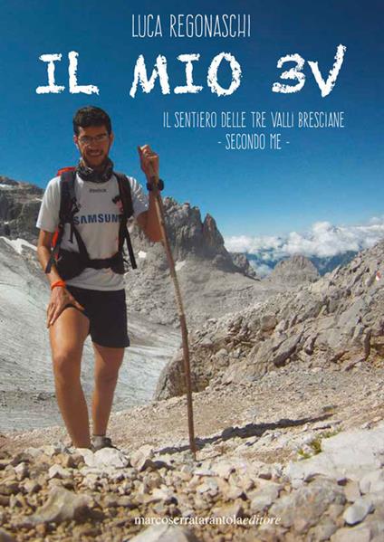 Il mio 3V. Il sentiero delle Tre Valli bresciane. Secondo me - Luca Regonaschi - copertina
