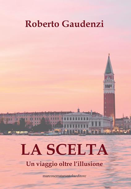 La scelta. Un viaggio oltre l'illusione - Roberto Gaudenzi - copertina