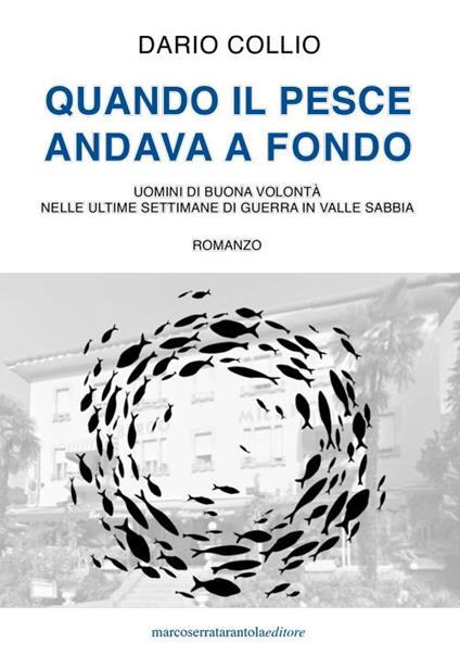 Quando il pesce andava a fondo. Uomini di buona volontà nelle ultime settimane di guerra in Valle Sabbia - Dario Collio - copertina