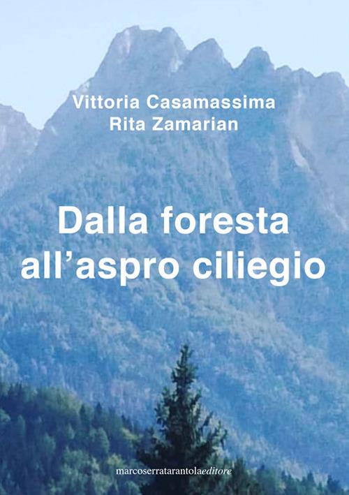 Dalla foresta all'aspro ciliegio - Vittoria Casamassima,Rita Zamarian - copertina