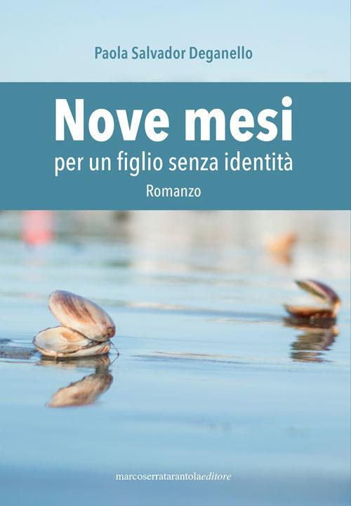 Nove mesi per un figlio senza identità - Paola Salvador Deganello - copertina