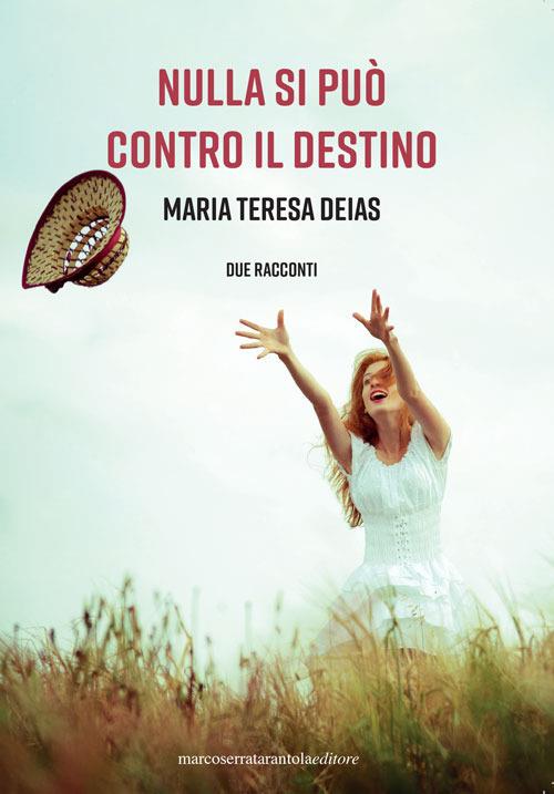 Nulla si può contro il destino - Maria Teresa Deias - copertina