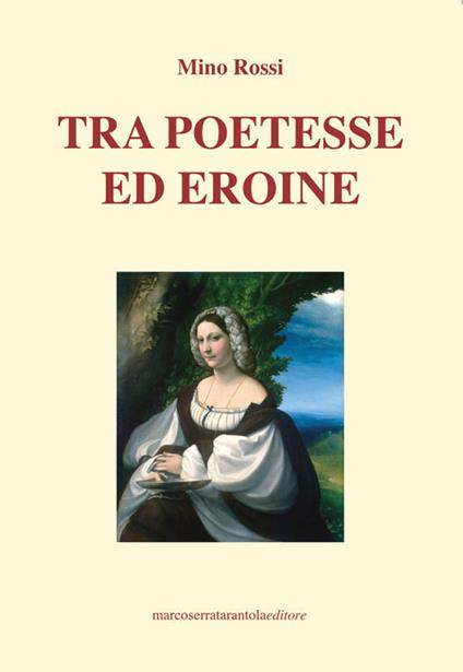 Tra poetesse ed eroine - Mino Rossi - copertina