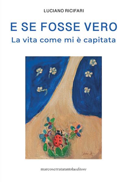 E se fosse vero. La vita come mi è capitata - Luciano Ricifari - copertina