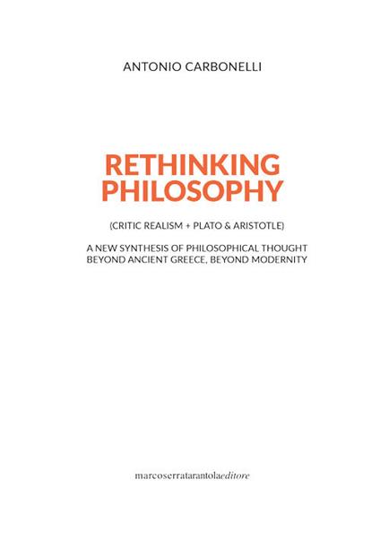 Rethinking philosophy (critic realism + Plato & Aristotle). A new synthesis of philosophical thought beyond ancient Greece, beyond modernity - Antonio Carbonelli - copertina