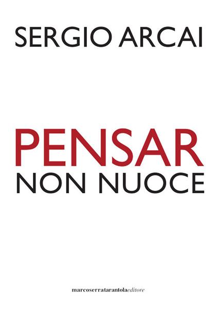 Pensar non nuoce - Sergio Arcai - copertina