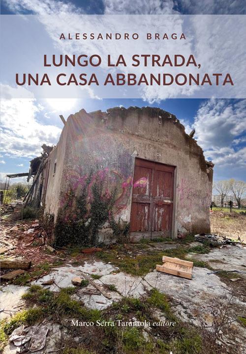 Lungo la strada, una casa abbandonata - Alessandro Braga - copertina