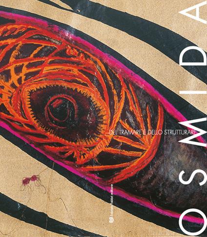 Osmida. Del tramare e dello strutturare. Catalogo della mostra (Perugia, 2-24 marzo 2019) - copertina