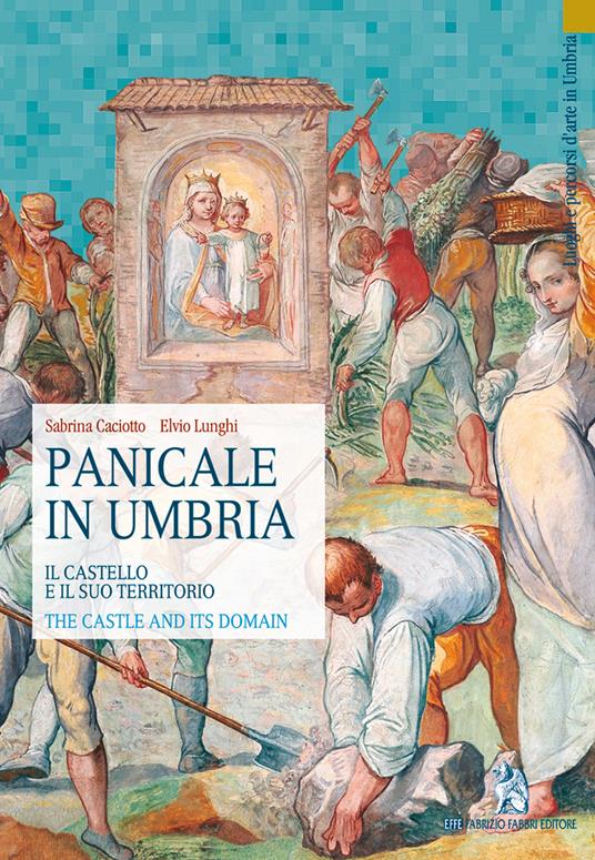 Panicale in Umbria. Il castello e il suo territorio-The Castle and its Domain. Ediz. bilingue - Sabrina Caciotto,Elvio Lunghi - copertina
