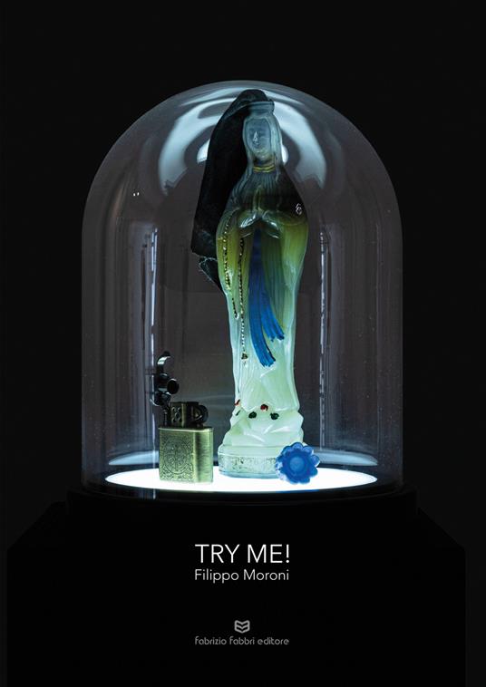 Try me! Filippo Moroni. Catalogo della mostra (Perugia, 20 settembre-6 ottobre 2019). Ediz. illustrata - copertina