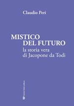 Mistico del futuro. La storia vera di Jacopone da Todi