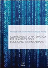 Complementi di matematica per le applicazioni economiche e finanziarie - Monica Bianchi,Grazia Messineo,Nicolò Pecora - copertina