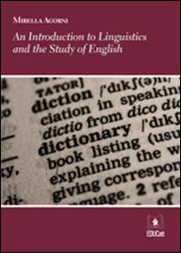 Introduction to linguistics and the study of english. Ediz. italiana e inglese (An) - Mirella Agorni - copertina