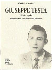 Giuseppe Testa 1924-1944. Medaglia d'oro al valor militare della Resistenza - Mario Martini - copertina