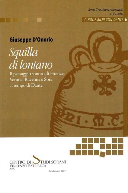 Squilla di lontano. Il paesaggio sonoro di Firenze, Verona, Ravenna e Sora al tempo di Dante - Giuseppe D'Onorio - copertina