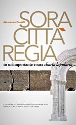 Sora. Città regia in un'importante e rara charta lapidaria