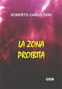 La zona proibita - Roberto Carlo Deri - ebook
