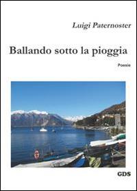 Ballando sotto la pioggia - Luigi Paternoster - copertina