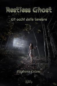 Restless ghost. Gli occhi delle tenebre - Filomena Cecere - ebook