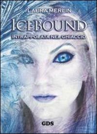 Icebound. Intrappolata nel ghiaccio - Laura Merlin - copertina