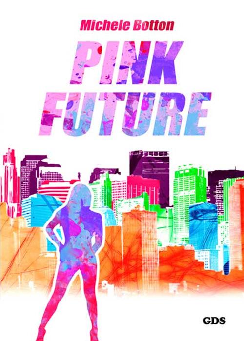 Pink future. Ediz. italiana - Michele Botton - copertina