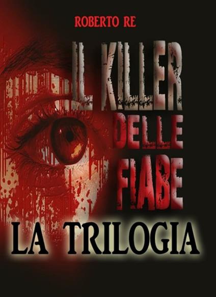 Il killer delle fiabe. La trilogia: Il killer delle fiabe-La stanza della morte-Le ombre del passato - Roberto Re - ebook