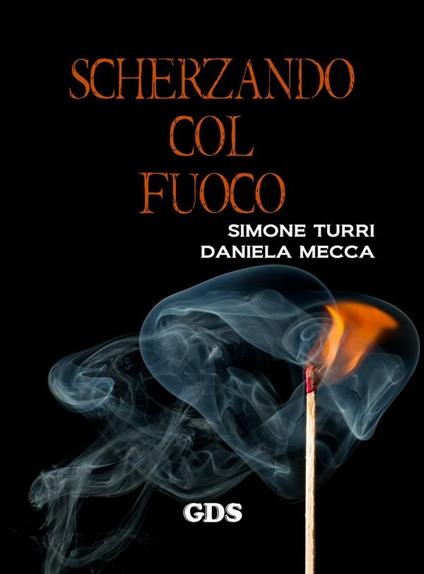 Scherzando col fuoco - Daniela Mecca,Simone Turri - ebook